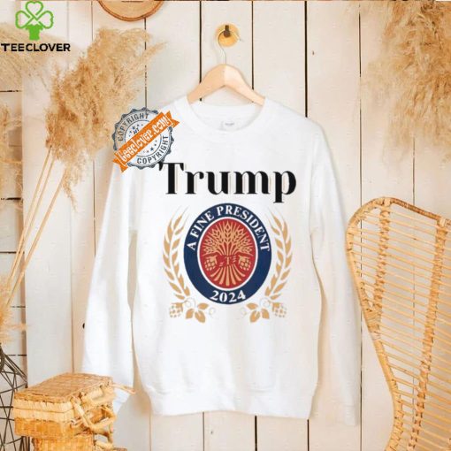 Design Trump A Fine President 2024 Reelection 2024 T Shirt