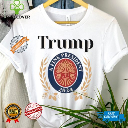 Design Trump A Fine President 2024 Reelection 2024 T Shirt