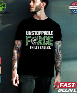 Design Unstoppable force Philly eagles T Shirt