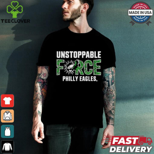 Design Unstoppable force Philly eagles T Shirt