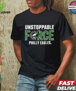 Design Unstoppable force Philly eagles T Shirt