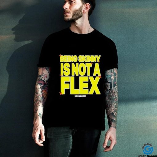 Design being Skinny Is Not A Flex Shirt