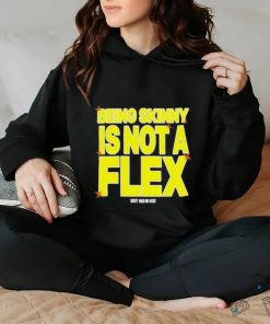 Design being Skinny Is Not A Flex Shirt