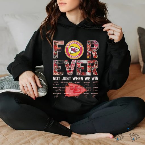 Design kansas city Chiefs for ever not just when we win hoodie, sweater, longsleeve, shirt v-neck, t-shirt