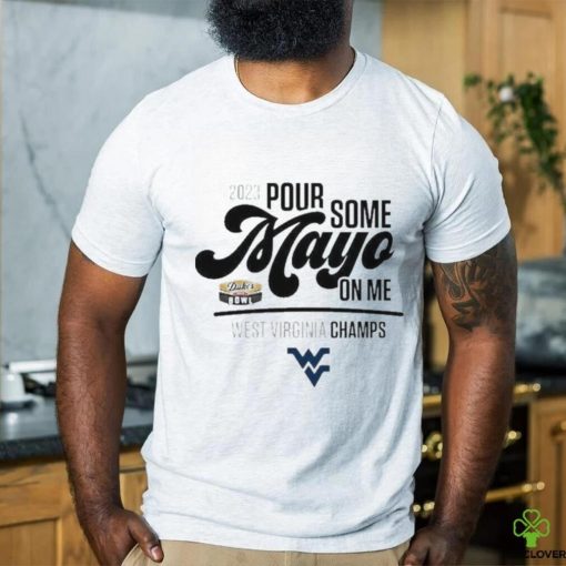 Design west Virginia Champions 2023 Pour Some Mayo On Me Shirt