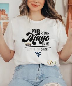 Design west Virginia Champions 2023 Pour Some Mayo On Me Shirt