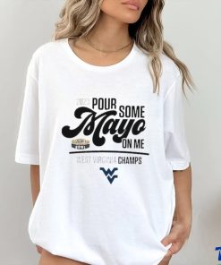 Design west Virginia Champions 2023 Pour Some Mayo On Me Shirt