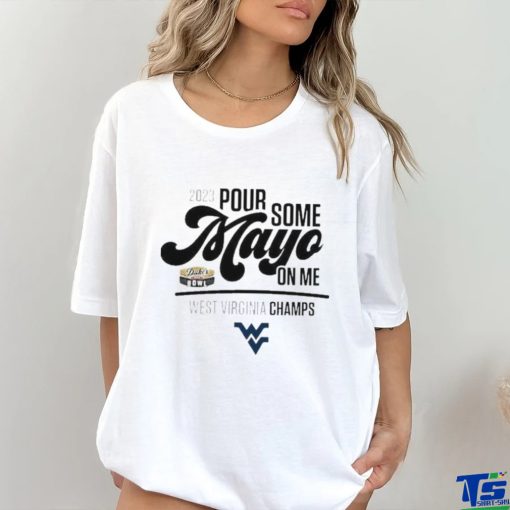 Design west Virginia Champions 2023 Pour Some Mayo On Me Shirt