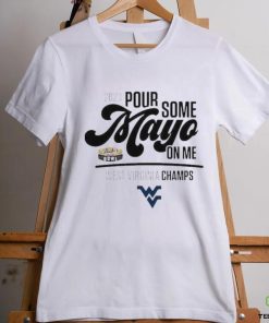 Design west Virginia Champions 2023 Pour Some Mayo On Me Shirt