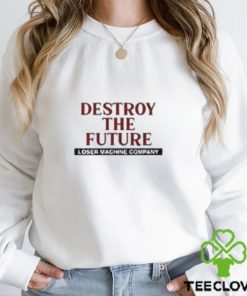 Destroy The Future Loser Machine Company Cost Of Living logo Shirt