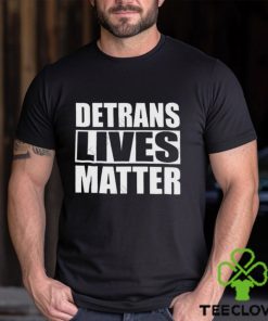 Detrans Lives Matter T hoodie, sweater, longsleeve, shirt v-neck, t-shirt