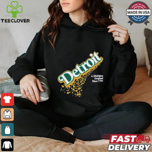 Detroit A Michigan Original Since 1701 T shirt