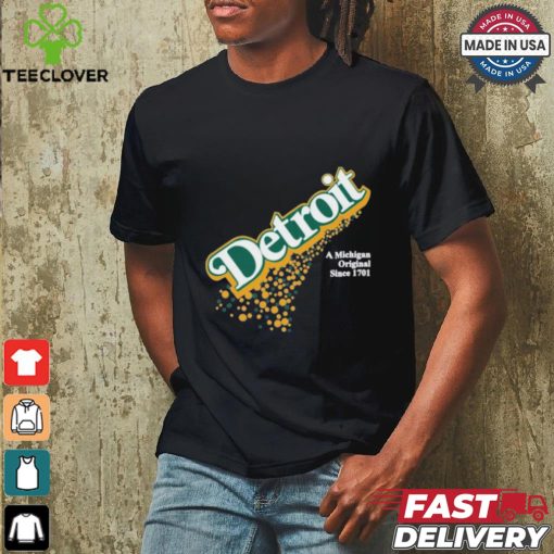 Detroit A Michigan Original Since 1701 T shirt