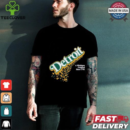 Detroit A Michigan Original Since 1701 T shirt