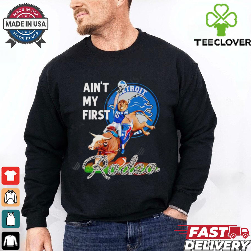 Detroit Lions Ain’t My First Rodea shirt Detroit Lions Ain’t My First Rodea shirt