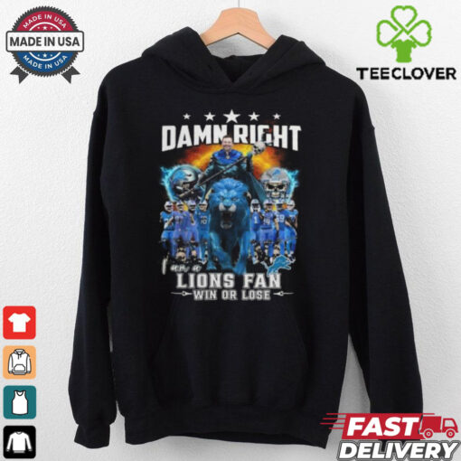 Detroit Lions Damn Right I Am A Lions Fan Win Or Lose Champions 2024 T Shirt