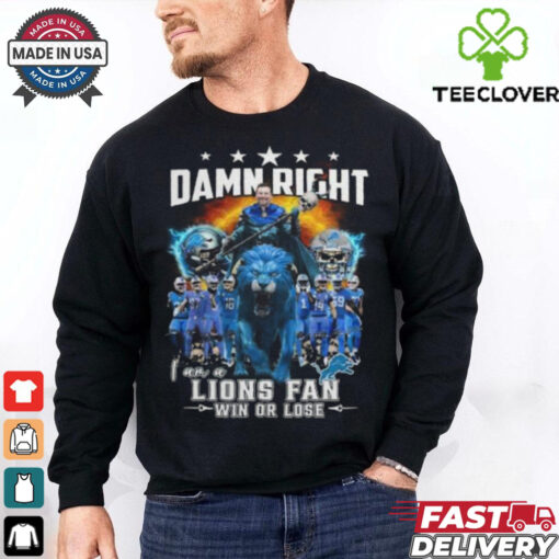 Detroit Lions Damn Right I Am A Lions Fan Win Or Lose Champions 2024 T Shirt