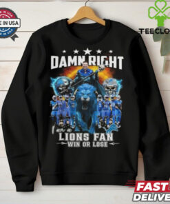 Detroit Lions Damn Right I Am A Lions Fan Win Or Lose Champions 2024 T Shirt
