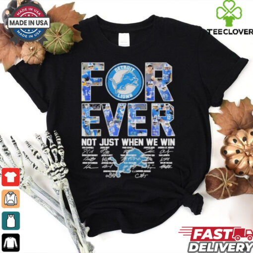 Detroit Lions Forever Not Just When We Win Players Signatures 2024 Shirt