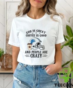 Detroit Lions God is Great Coffee is Good And People Are Crazy Football NFL Shirt