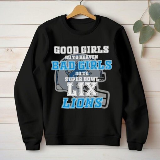 Detroit Lions Good Girls Go To Heaven Bad Girls Go To Super Bowl LIX Shirt