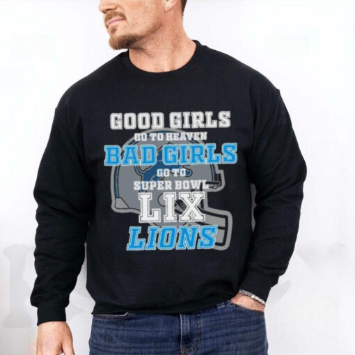 Detroit Lions Good Girls Go To Heaven Bad Girls Go To Super Bowl LIX Shirt