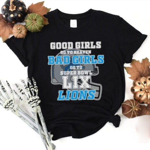 Detroit Lions Good Girls Go To Heaven Bad Girls Go To Super Bowl LIX Shirt