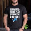 Detroit Lions I Survived The 30 Year Division Title Drought Shirt