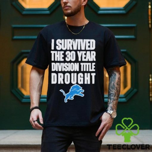 Detroit Lions I Survived The 30 Year Division Title Drought Shirt