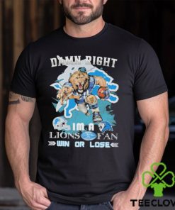 Detroit Lions Mascot Damn Right I’m A Lions Fans Win Or Lose Shirt