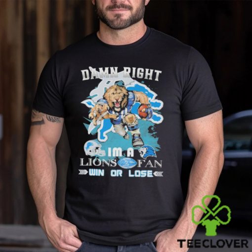 Detroit Lions Mascot Damn Right I’m A Lions Fans Win Or Lose Shirt