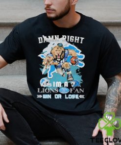 Detroit Lions Mascot Damn Right I’m A Lions Fans Win Or Lose Shirt