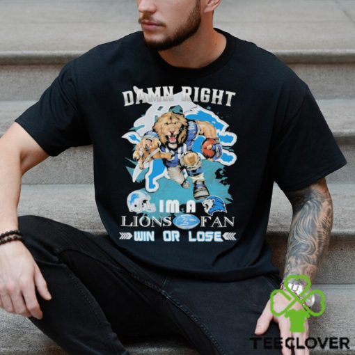 Detroit Lions Mascot Damn Right I’m A Lions Fans Win Or Lose Shirt