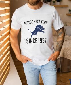 Detroit Lions Maybe Next Year Since 1957 Shirt