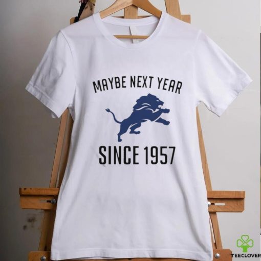 Detroit Lions Maybe Next Year Since 1957 Shirt