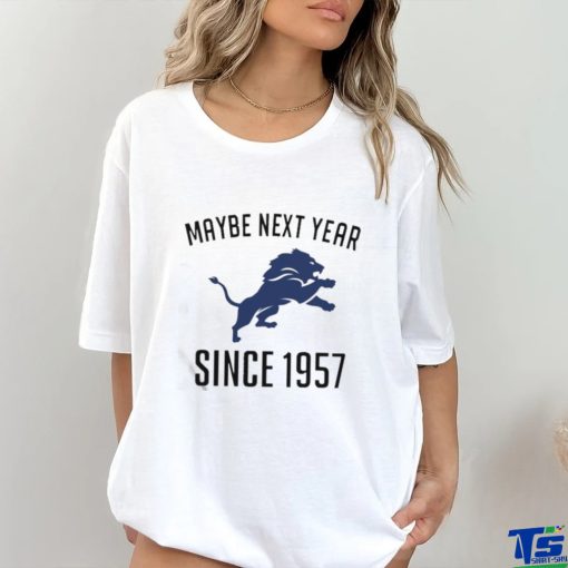 Detroit Lions Maybe Next Year Since 1957 Shirt