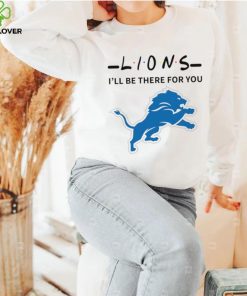 Detroit Lions NFL I’ll be there for you logo shirt