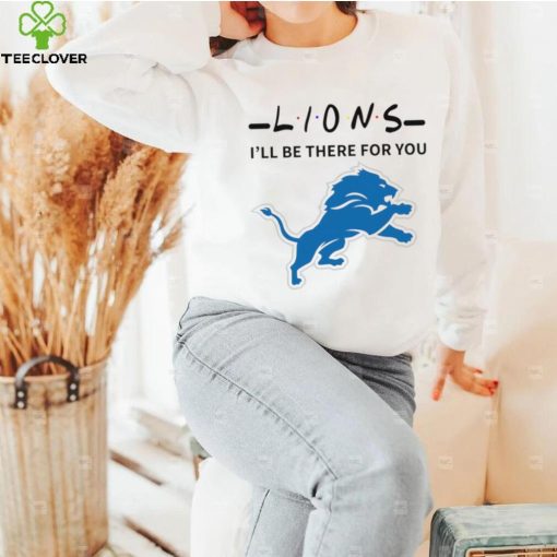 Detroit Lions NFL I’ll be there for you logo hoodie, sweater, longsleeve, shirt v-neck, t-shirt