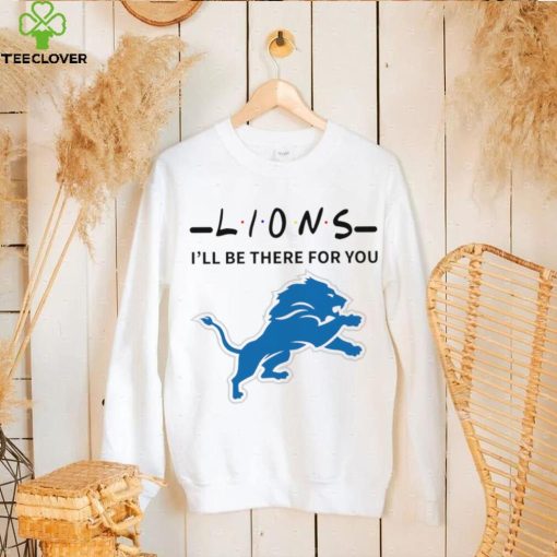 Detroit Lions NFL I’ll be there for you logo hoodie, sweater, longsleeve, shirt v-neck, t-shirt