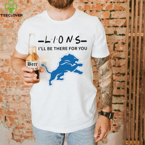 Detroit Lions NFL I’ll be there for you logo hoodie, sweater, longsleeve, shirt v-neck, t-shirt