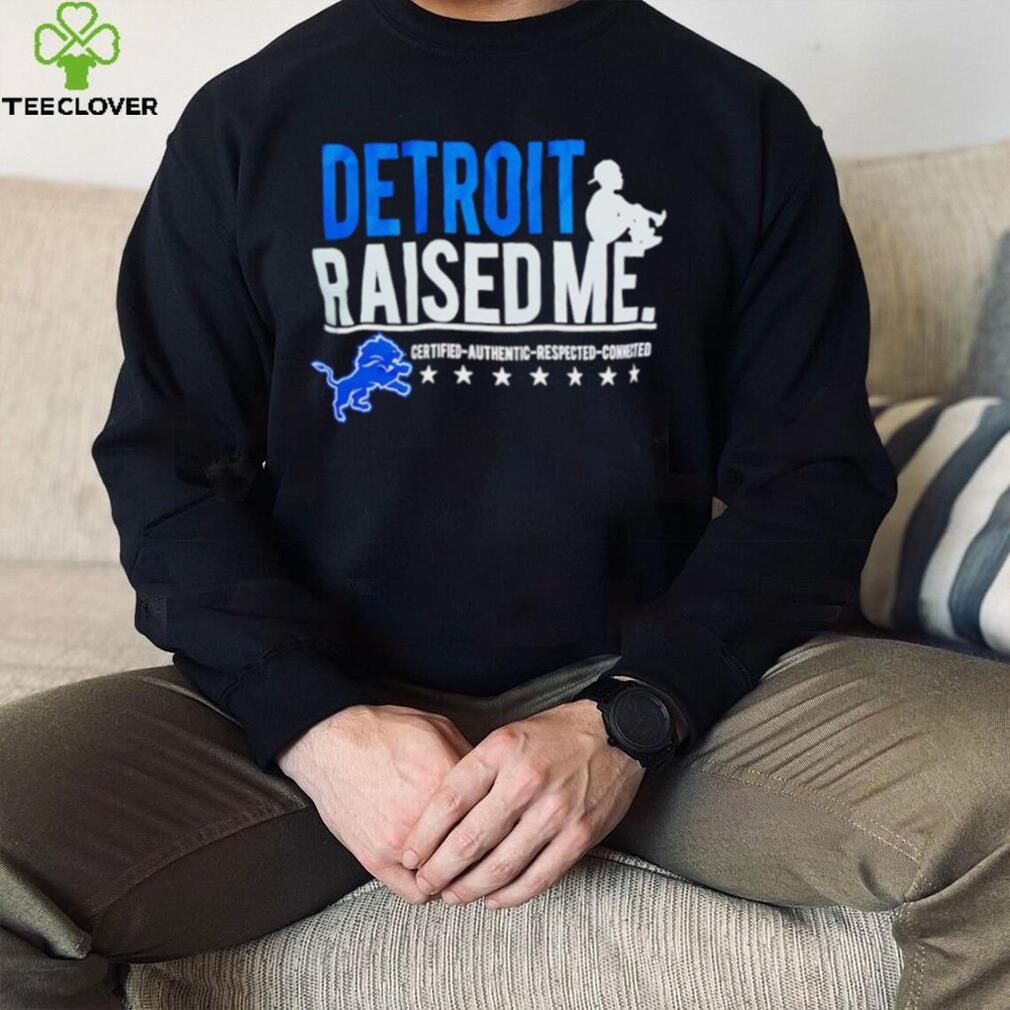 Detroit Lions Raised Me Three Thirteen Raised Me Certified Authentic Respected Connected Shirt Detroit Lions Raised Me Three Thirteen Raised Me Certified Authentic Respected Connected Shirt
