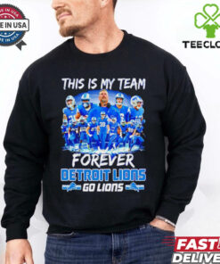 Detroit Lions This Is My Team Forever Go Lions 2024 shirt
