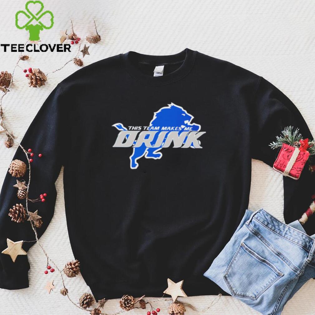 Detroit Lions This Team Makes Me Drink shirt - Teeclover