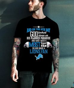 Detroit Lions and on the 8th day god looked down on his planned paradise and said I need a most shirt