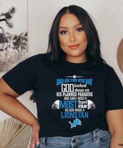 Detroit Lions and on the 8th day god looked down on his planned paradise and said I need a most hoodie, sweater, longsleeve, shirt v-neck, t-shirt