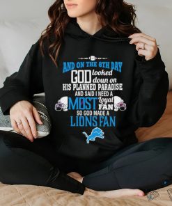 Detroit Lions and on the 8th day god looked down on his planned paradise and said I need a most hoodie, sweater, longsleeve, shirt v-neck, t-shirt