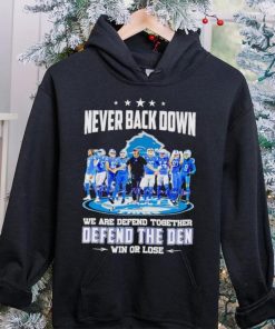 Detroit Lions never back down we are defend together defend the Den win or lose shirt