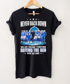 Detroit Lions never back down we are defend together defend the Den win or lose hoodie, sweater, longsleeve, shirt v-neck, t-shirt