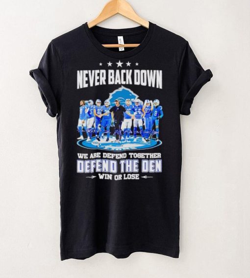 Detroit Lions never back down we are defend together defend the Den win or lose hoodie, sweater, longsleeve, shirt v-neck, t-shirt