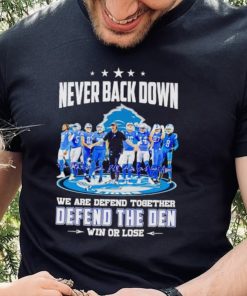 Detroit Lions never back down we are defend together defend the Den win or lose hoodie, sweater, longsleeve, shirt v-neck, t-shirt